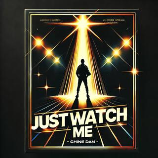 JUST WATCH ME