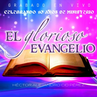 El Glorioso Evangelio: Celebrando 10 Años De Ministerio (En Vivo)