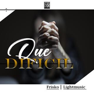 Que Difícil ft. Lightmusic lyrics | Boomplay Music