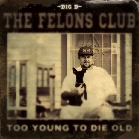 Too Young To Die Old ft. The Felons Club | Boomplay Music