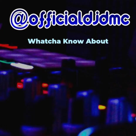 Whatcha Know About | Boomplay Music