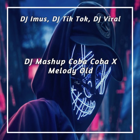 DJ Mashup Coba Coba X Melody Old ft. DJ Viral & DJ IMUT