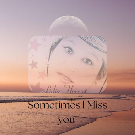 Sometimes I Miss You | Boomplay Music