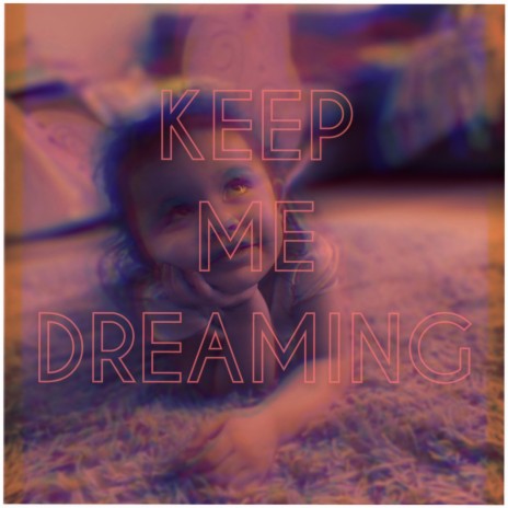 Keep me dreaming