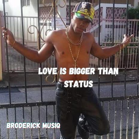 Love is Bigger Than Status | Boomplay Music