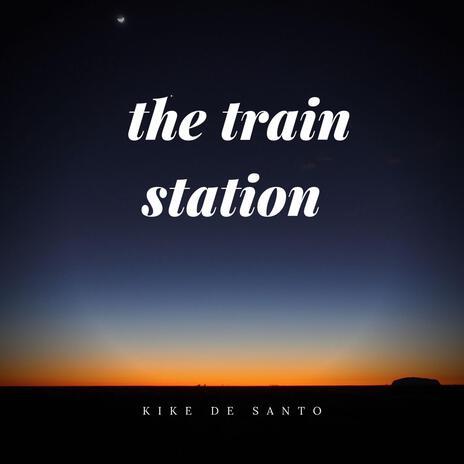 the train station | Boomplay Music