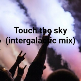 Touch the sky (Intergalactic mix)