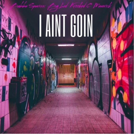 I Aint Goin ft. Bubba Sparxxx, Big Led & Krooked C | Boomplay Music