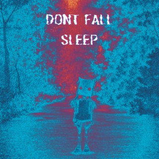 Dont Fall Sleep