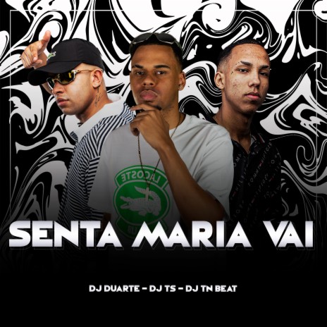 Senta Maria Vai ft. DJ TS & DJ DUARTE | Boomplay Music