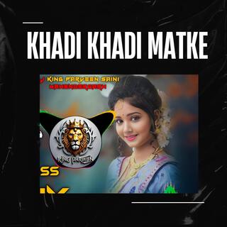 Khadi Khadi Matke (Requested Version)