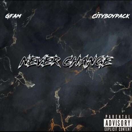 Never change ft. Cityboypack | Boomplay Music