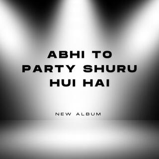 Abhi To Party Shuru Hui hai (Requested DJ Version)