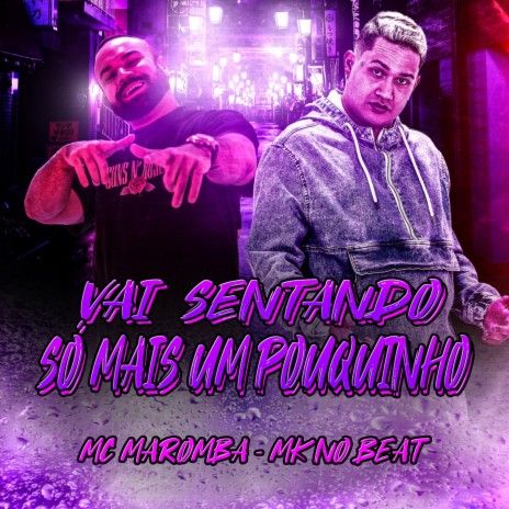 Vai Sentando Só Mais um Pouquinho ft. Mc Maromba | Boomplay Music