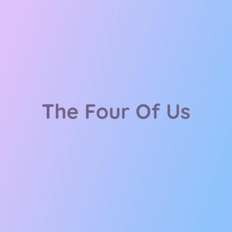 The Four Of Us | Boomplay Music