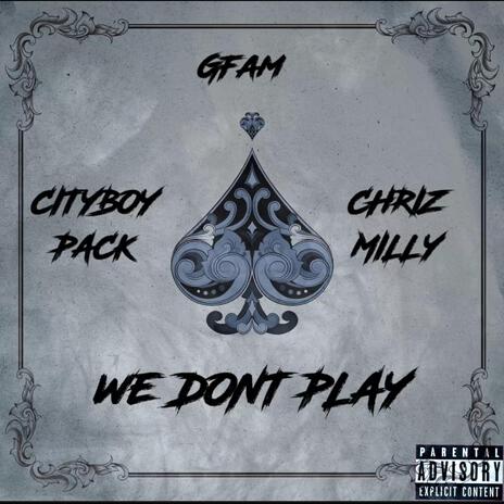 We dont play ft. Cityboypack & Chrizmilly | Boomplay Music