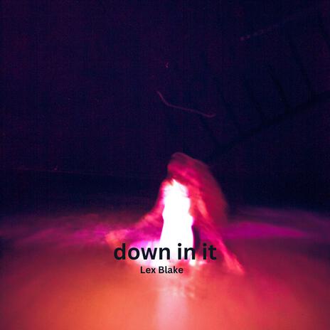 down in it | Boomplay Music