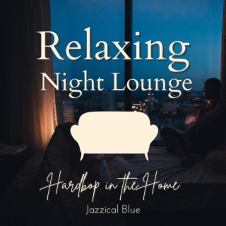 Relaxing Night Lounge - Hardbop in the Home