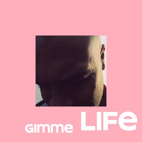 Gimme Life | Boomplay Music