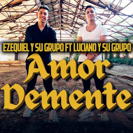 Amor demente ft. Ezequiel ysu grupo