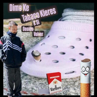 dime ke tabaco kieres x si decido volver