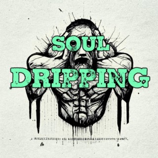 Soul Dripping