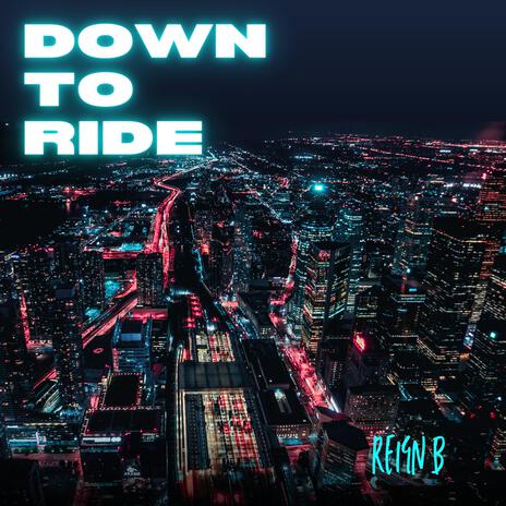 DOWN TO RIDE | Boomplay Music