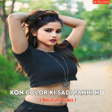 Kon Color Ki Sadi Pahni Ho (Nagpuri Remix) | Boomplay Music