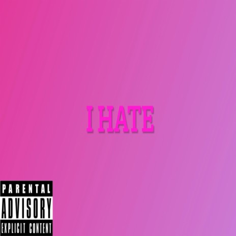 I HATE | Boomplay Music