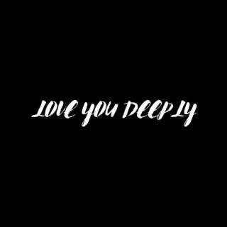 LOVE YOU DEEPLY