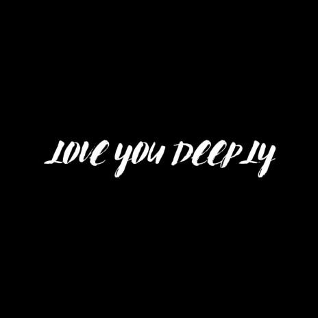 LOVE YOU DEEPLY | Boomplay Music