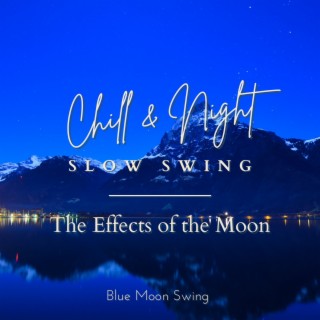 Chill & Night Slow Swing - The Effects of the Moon