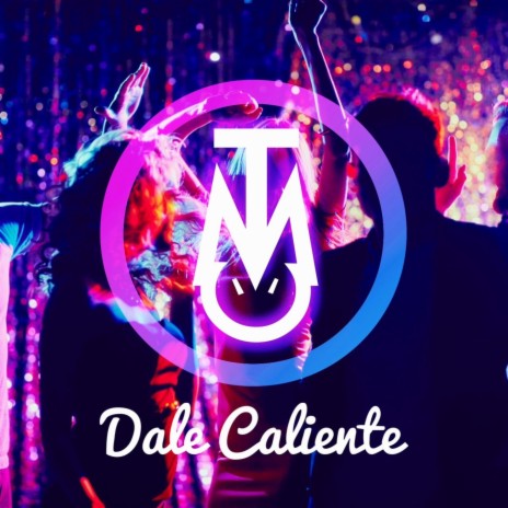 Dale Caliente | Boomplay Music