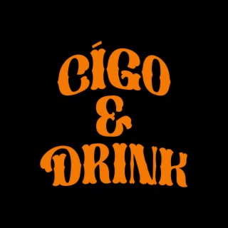 CÍGO & DRINK