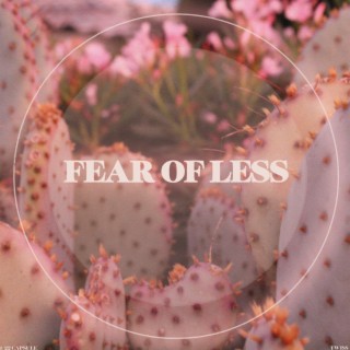 FEAR OF LESS