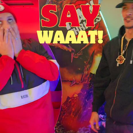 SAY WAAAT! ft. Loj Honor | Boomplay Music