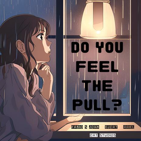 Do You Feel The Pull? ft. DJ Cat & ARIEL | Boomplay Music