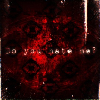 Do You Hate Me? lyrics | Boomplay Music