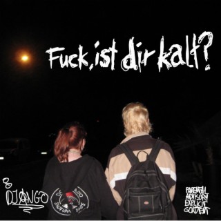 Fuck, ist dir kalt?