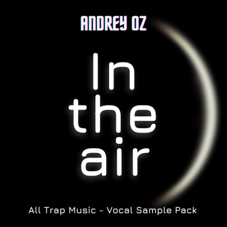 In the Air (All Trap Music - Vocal Sample Pack)