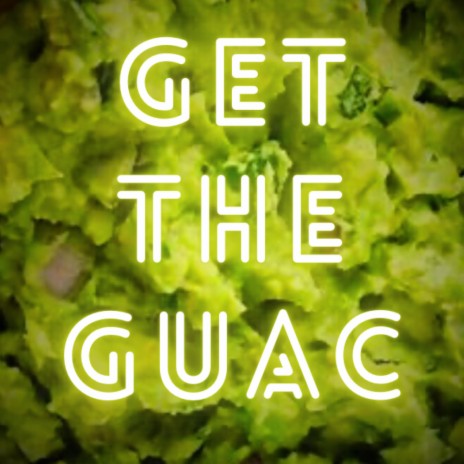 Get The Guac | Boomplay Music