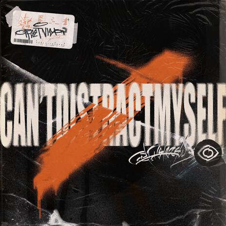 Can't Distract Myself | Boomplay Music