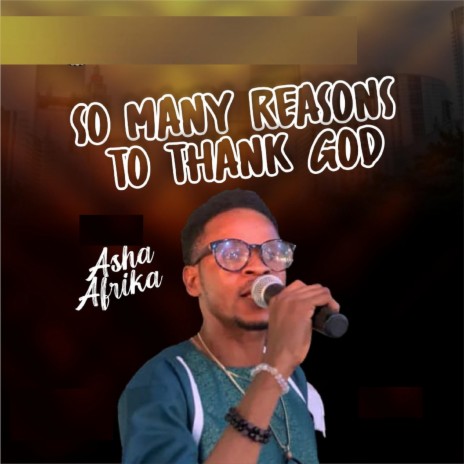 So Many ReasonS To Thank God