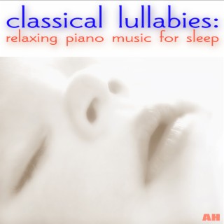 Classical Lullabies: Relaxing Piano Music for Sleep