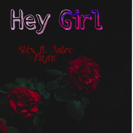 Hey Girl ft. Astro Payne | Boomplay Music