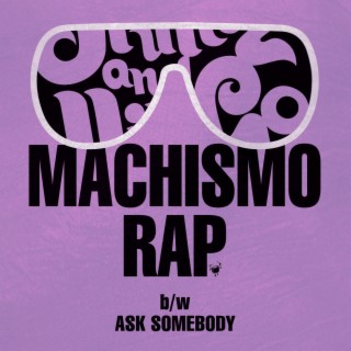 Machismo Rap b/w Ask Somebody