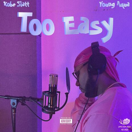 Too Easy ft. Young Aqua | Boomplay Music