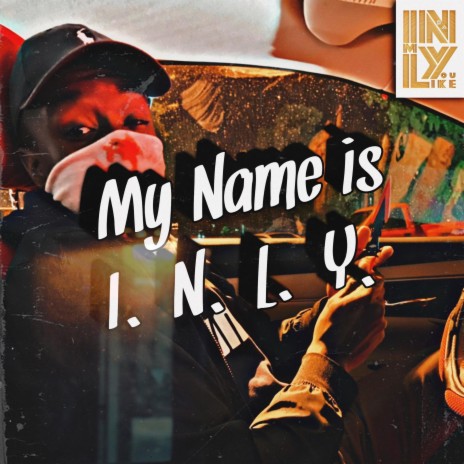 My Name Is I.N.L.Y. | Boomplay Music