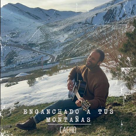 ENGANCHADO A TUS MONTAÑAS | Boomplay Music