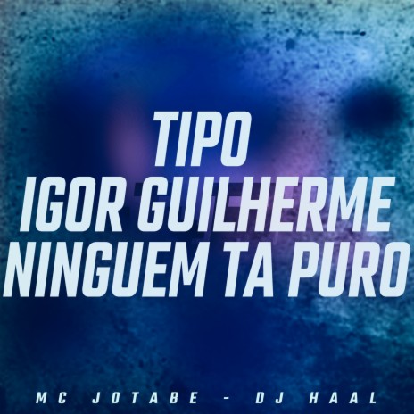 Tipo Igor Guilherme Ninguém Ta Puro ft. mc Jotabe